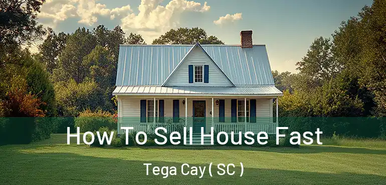  How To Sell House Fast Tega Cay ( SC )