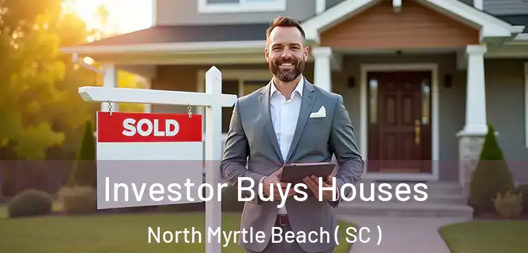  Investor Buys Houses North Myrtle Beach ( SC )