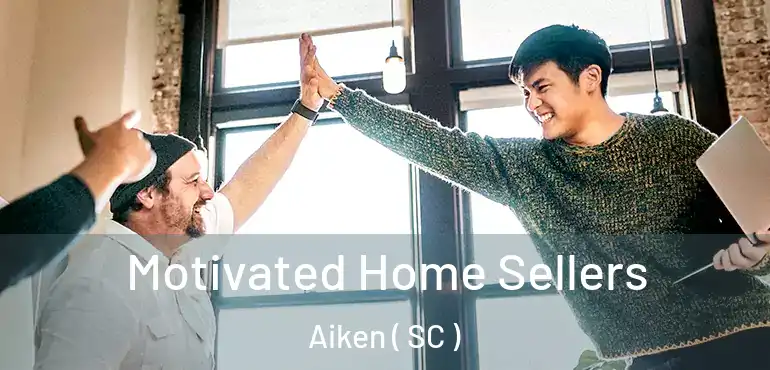  Motivated Home Sellers Aiken ( SC )