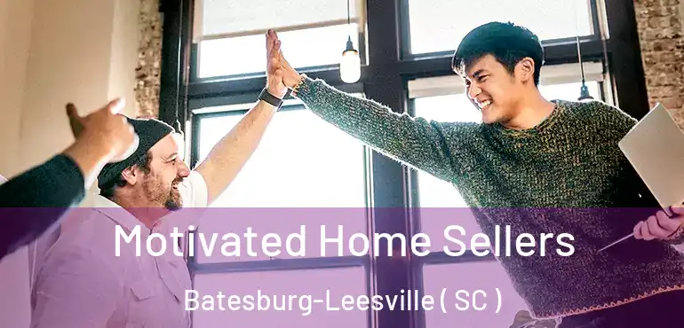  Motivated Home Sellers Batesburg-Leesville ( SC )