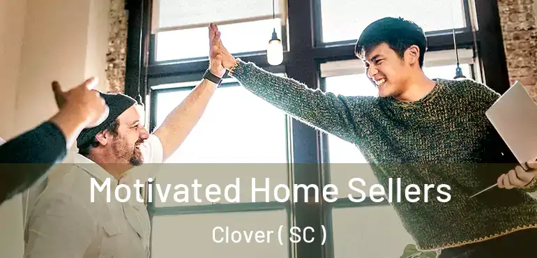  Motivated Home Sellers Clover ( SC )