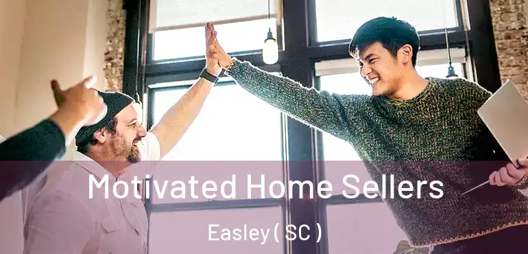  Motivated Home Sellers Easley ( SC )