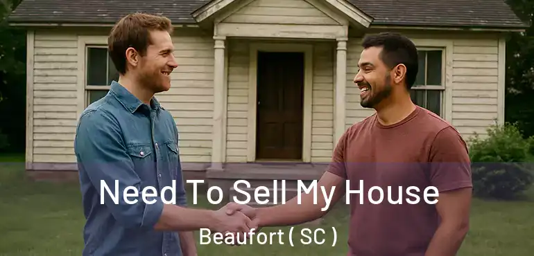  Need To Sell My House Beaufort ( SC )
