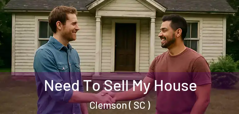  Need To Sell My House Clemson ( SC )