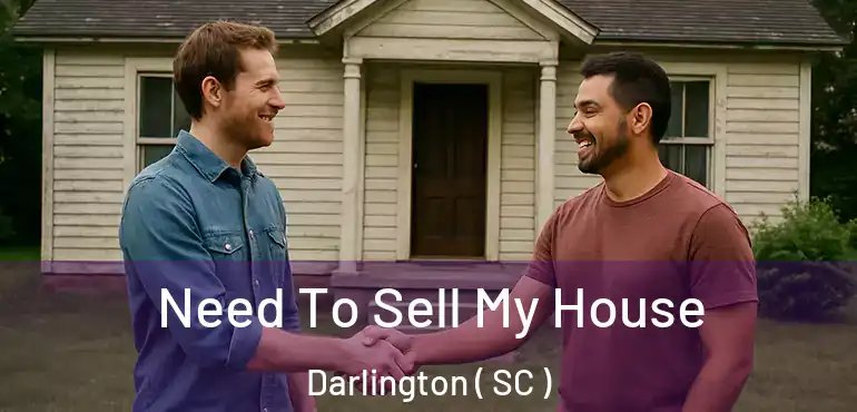  Need To Sell My House Darlington ( SC )