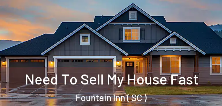  Need To Sell My House Fast Fountain Inn ( SC )