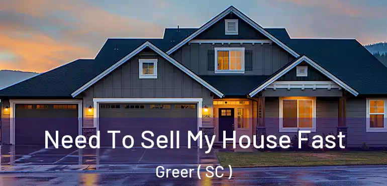  Need To Sell My House Fast Greer ( SC )
