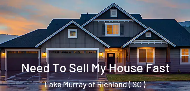  Need To Sell My House Fast Lake Murray of Richland ( SC )