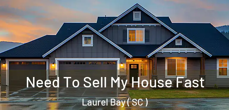  Need To Sell My House Fast Laurel Bay ( SC )