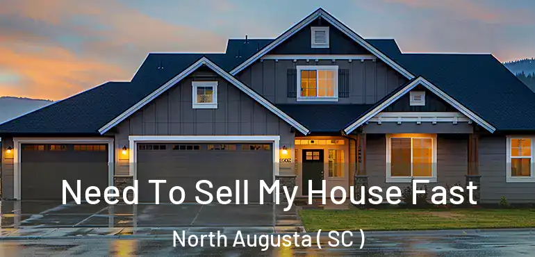  Need To Sell My House Fast North Augusta ( SC )