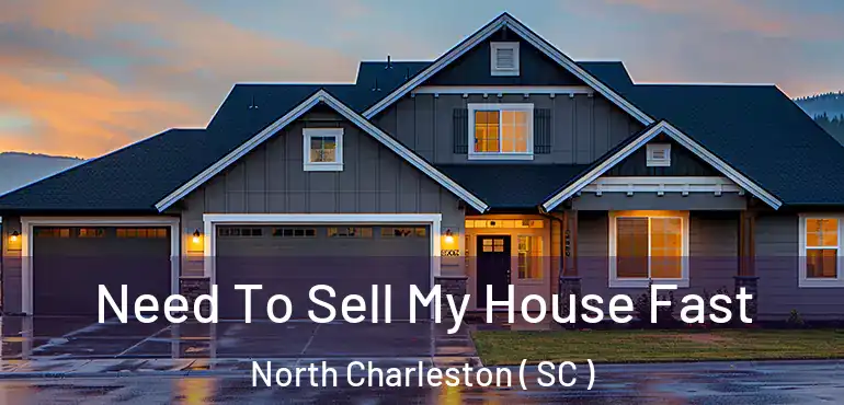  Need To Sell My House Fast North Charleston ( SC )