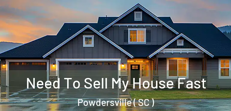  Need To Sell My House Fast Powdersville ( SC )