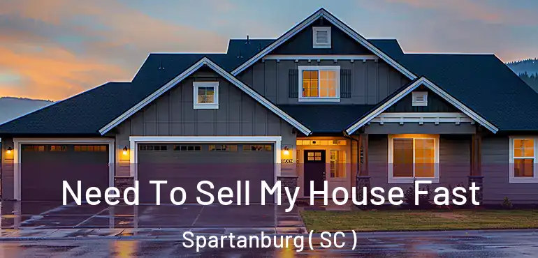  Need To Sell My House Fast Spartanburg ( SC )