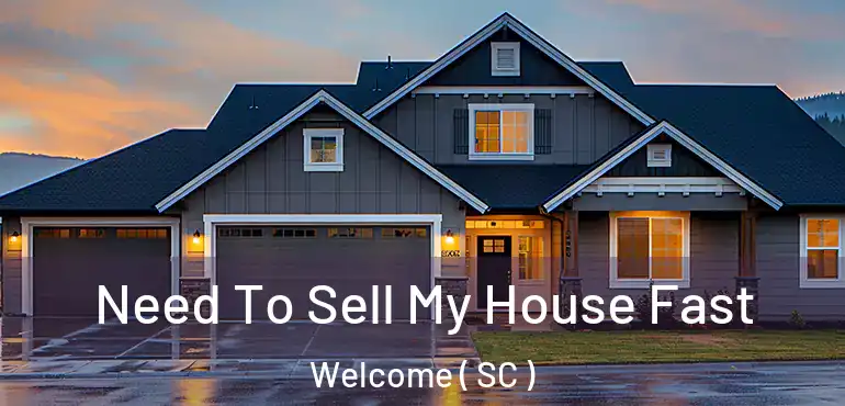  Need To Sell My House Fast Welcome ( SC )