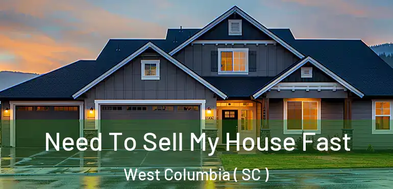  Need To Sell My House Fast West Columbia ( SC )