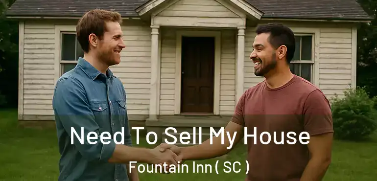 Need To Sell My House Fountain Inn ( SC )
