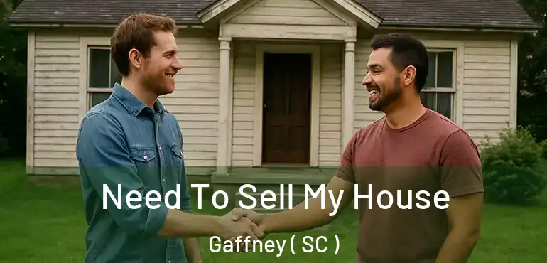  Need To Sell My House Gaffney ( SC )