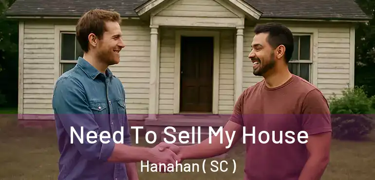  Need To Sell My House Hanahan ( SC )