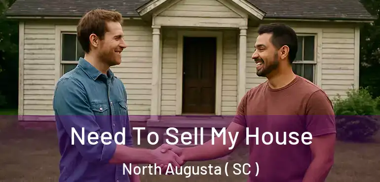  Need To Sell My House North Augusta ( SC )