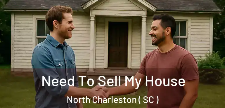  Need To Sell My House North Charleston ( SC )