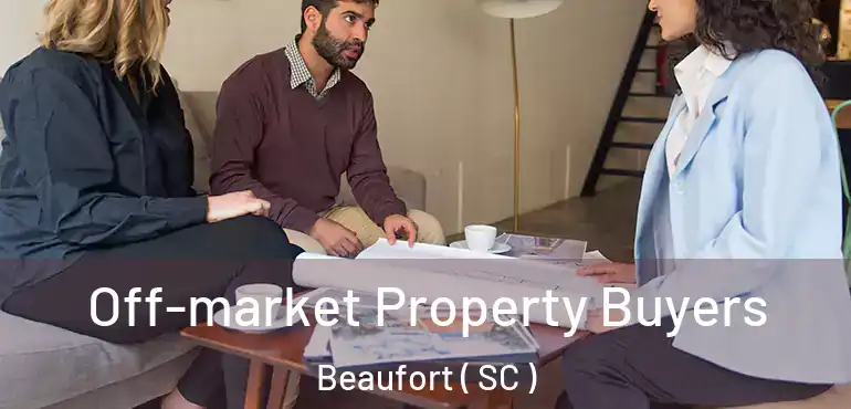  Off-market Property Buyers Beaufort ( SC )