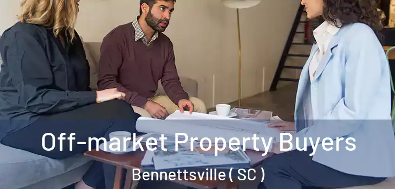  Off-market Property Buyers Bennettsville ( SC )