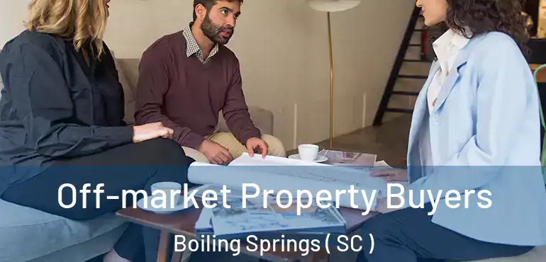  Off-market Property Buyers Boiling Springs ( SC )