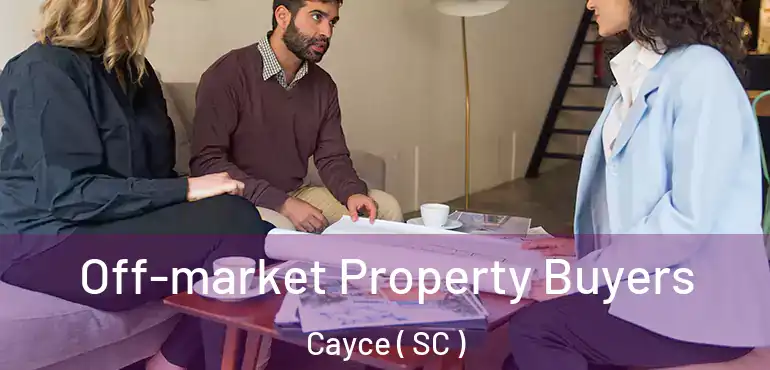  Off-market Property Buyers Cayce ( SC )