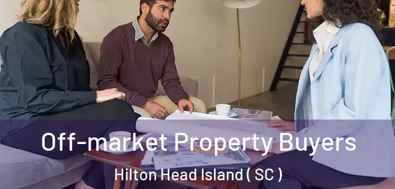  Off-market Property Buyers Hilton Head Island ( SC )