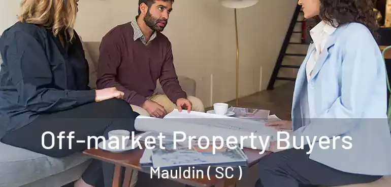  Off-market Property Buyers Mauldin ( SC )
