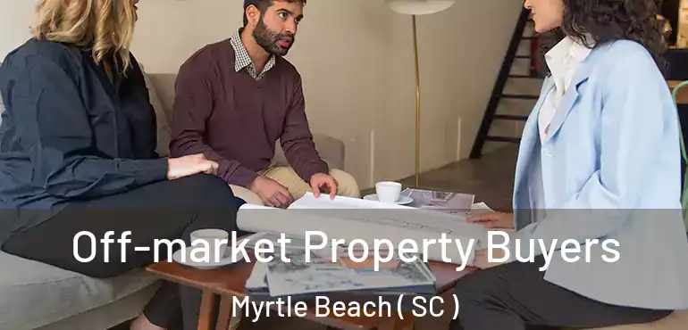  Off-market Property Buyers Myrtle Beach ( SC )