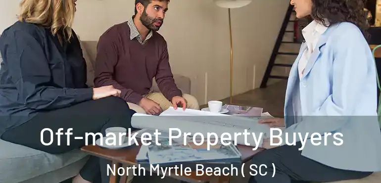  Off-market Property Buyers North Myrtle Beach ( SC )