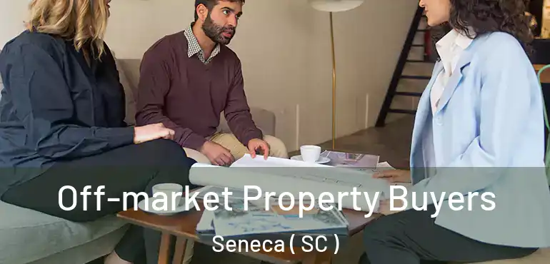  Off-market Property Buyers Seneca ( SC )