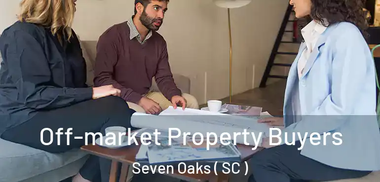  Off-market Property Buyers Seven Oaks ( SC )