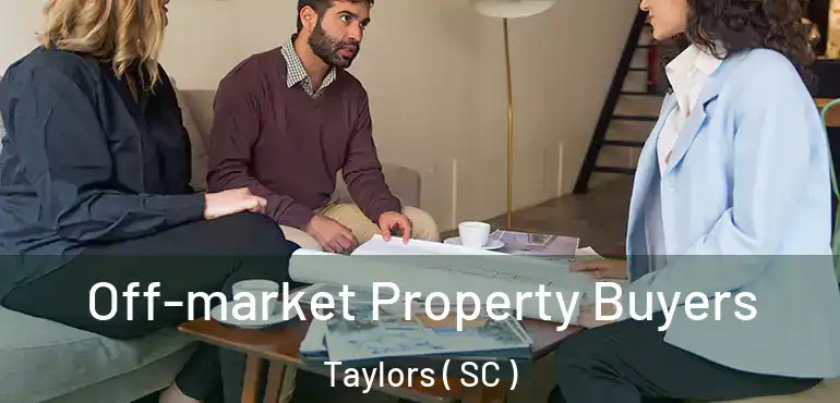  Off-market Property Buyers Taylors ( SC )