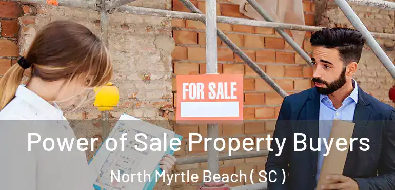  Power of Sale Property Buyers North Myrtle Beach ( SC )
