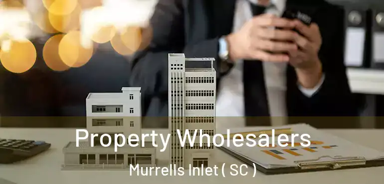  Property Wholesalers Murrells Inlet ( SC )