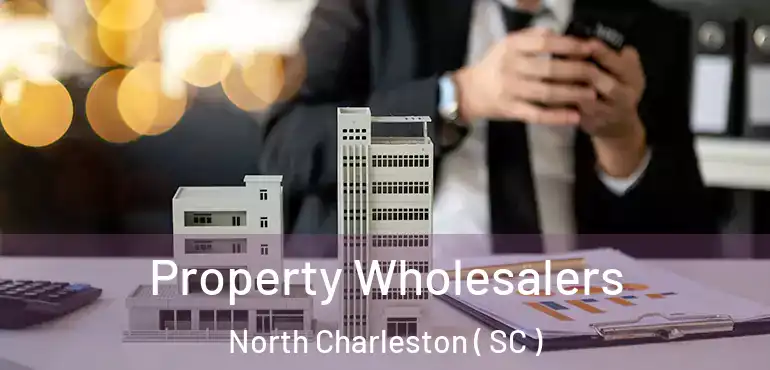  Property Wholesalers North Charleston ( SC )