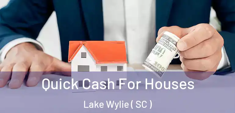  Quick Cash For Houses Lake Wylie ( SC )
