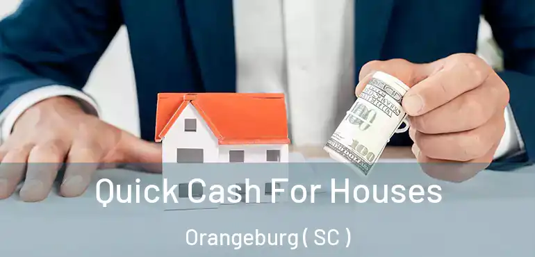  Quick Cash For Houses Orangeburg ( SC )