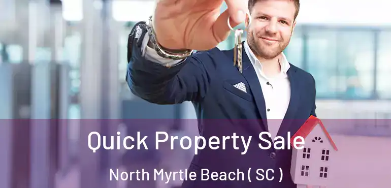  Quick Property Sale North Myrtle Beach ( SC )