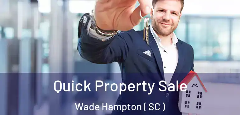  Quick Property Sale Wade Hampton ( SC )