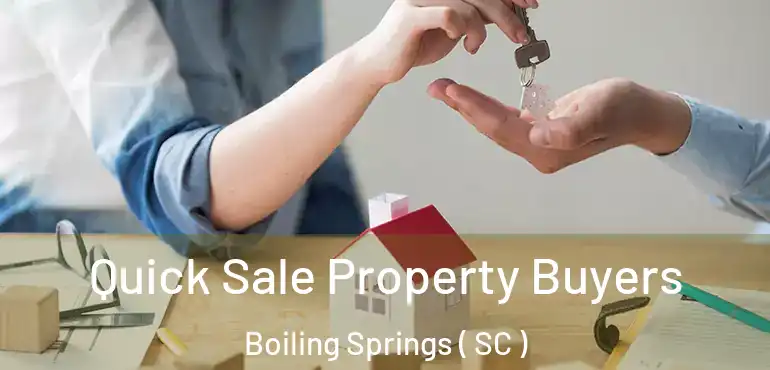  Quick Sale Property Buyers Boiling Springs ( SC )