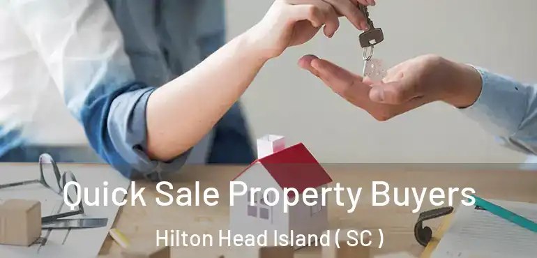  Quick Sale Property Buyers Hilton Head Island ( SC )
