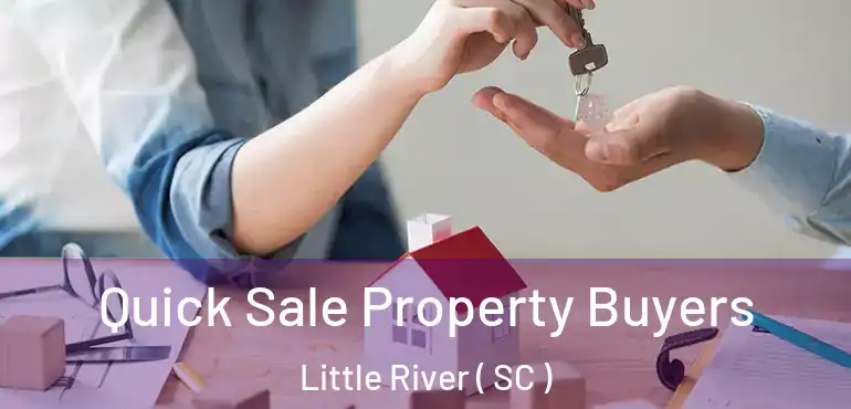  Quick Sale Property Buyers Little River ( SC )