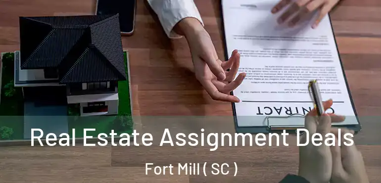  Real Estate Assignment Deals Fort Mill ( SC )