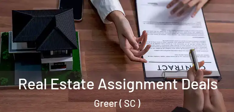  Real Estate Assignment Deals Greer ( SC )