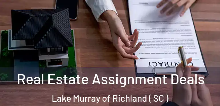  Real Estate Assignment Deals Lake Murray of Richland ( SC )