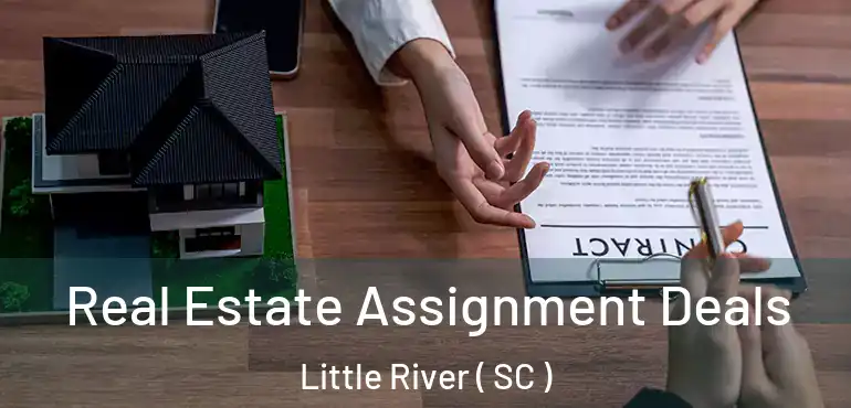  Real Estate Assignment Deals Little River ( SC )