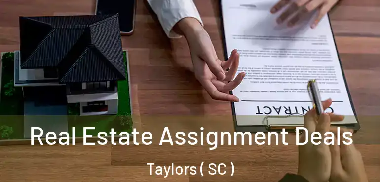  Real Estate Assignment Deals Taylors ( SC )
